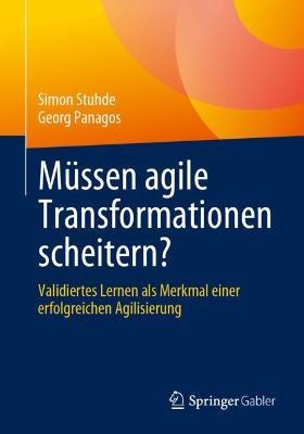 Müssen agile Transformationen scheitern?: Validiertes Lernen als Merkmal einer erfolgreichen Agilisierung - Simon Stuhde,Georg Panagos - cover