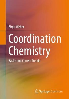 Coordination Chemistry: Basics and Current Trends - Birgit Weber - cover