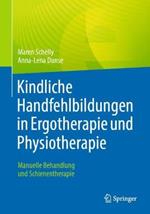 Kindliche Handfehlbildungen in Ergotherapie und Physiotherapie: Manuelle Behandlung  und Schienentherapie