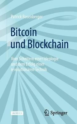 Bitcoin und Blockchain: Vom Scheitern einer Ideologie und dem Erfolg einer revolutionären Technik - Patrick Rosenberger - cover