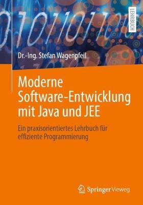 Moderne Software-Entwicklung mit Java und JEE: Ein praxisorientiertes Lehrbuch für effiziente Programmierung - Dr.-Ing. Stefan Wagenpfeil - cover