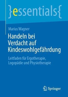 Handeln bei Verdacht auf Kindeswohlgefährdung: Leitfaden für Ergotherapie, Logopädie und Physiotherapie - Marius Wagner - cover