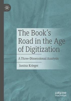 The Book’s Road in the Age of Digitization: A Three-Dimensional Analysis - Janina Krieger - cover