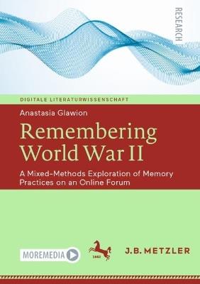 Remembering World War II: A Mixed-Methods Exploration of Memory Practices on an Online Forum - Anastasia Glawion - cover