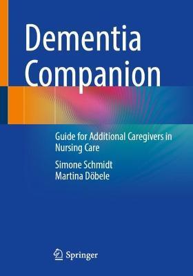 Dementia Companion: Guide for Additional Caregivers in Nursing Care - Simone Schmidt,Martina Döbele - cover