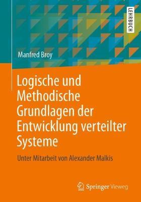 Logische und Methodische Grundlagen der Entwicklung verteilter Systeme: Unter Mitarbeit von Alexander Malkis - Manfred Broy - cover