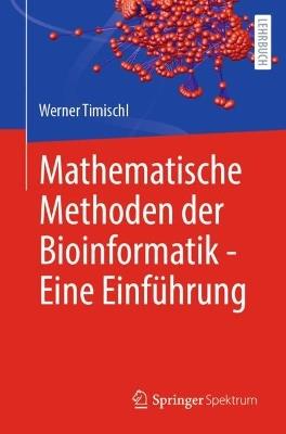 Mathematische Methoden der Bioinformatik - Eine Einführung - Werner Timischl - cover