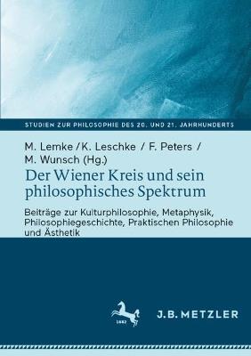 Der Wiener Kreis und sein philosophisches Spektrum: Beiträge zur Kulturphilosophie, Metaphysik, Philosophiegeschichte, Praktischen Philosophie und Ästhetik - cover