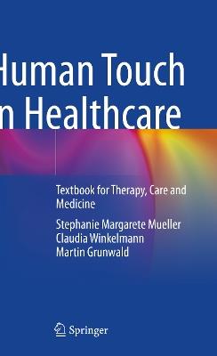 Human Touch in Healthcare: Textbook for Therapy, Care and Medicine - Stephanie Margarete Mueller,Claudia Winkelmann,Martin Grunwald - cover