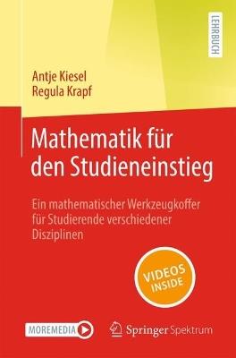 Mathematik für den Studieneinstieg: Ein mathematischer Werkzeugkoffer für Studierende verschiedener Disziplinen - Antje Kiesel,Regula Krapf - cover