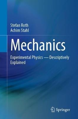 Mechanics: Experimental Physics - Descriptively Explained - Stefan Roth,Achim Stahl - cover
