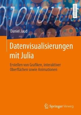 Datenvisualisierungen mit Julia: Erstellen von Grafiken, interaktiver Oberflächen sowie Animationen - Daniel Jaud - cover