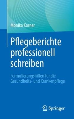 Pflegeberichte professionell schreiben: Formulierungshilfen für die Gesundheits- und Krankenpflege - Monika Karner - cover