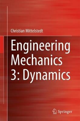 Engineering Mechanics 3: Dynamics - Christian Mittelstedt - cover