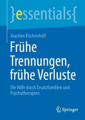 Frühe Trennungen, frühe Verluste: Die Hilfe durch Ersatzfamilien und Psychotherapien - Joachim Küchenhoff - cover