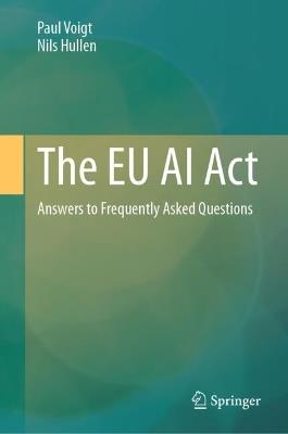 The EU AI Act: Answers to Frequently Asked Questions - Paul Voigt,Nils Hullen - cover
