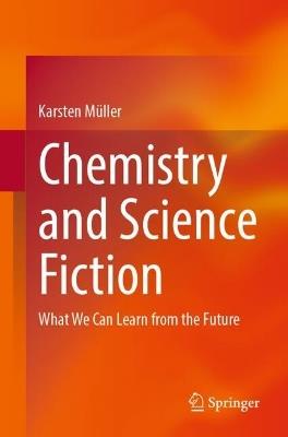 Chemistry and Science Fiction: What We Can Learn from the Future - Karsten Müller - cover