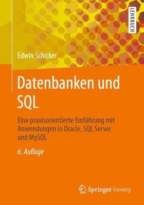 Datenbanken und SQL: Eine praxisorientierte Einführung mit Anwendungen in Oracle, SQL Server und MySQL - Edwin Schicker - cover