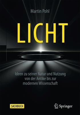 Licht: Ideen zu seiner Natur und Nutzung von der Antike bis zur modernen Wissenschaft - Martin Pohl - cover