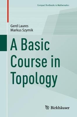 A Basic Course in Topology - Gerd Laures,Markus Szymik - cover