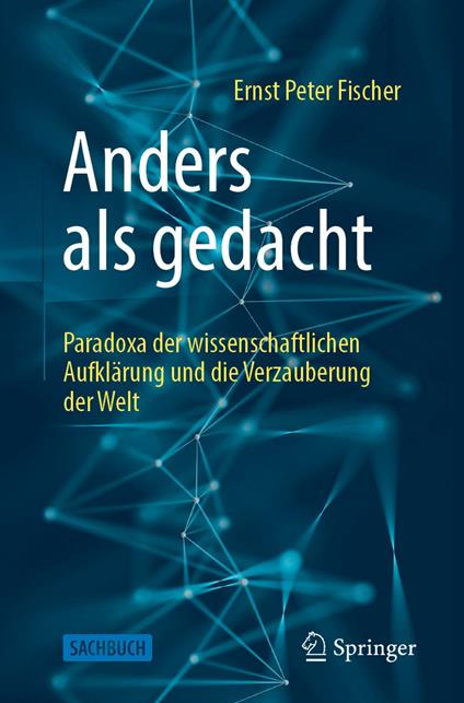Anders als gedacht – Paradoxa der wissenschaftlichen Aufklärung und die Verzauberung der Welt