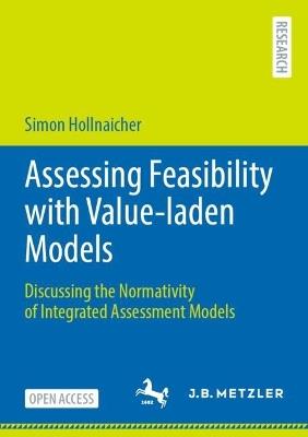 Assessing Feasibility with Value-laden Models: Discussing the Normativity of Integrated Assessment Models - Simon Hollnaicher - cover