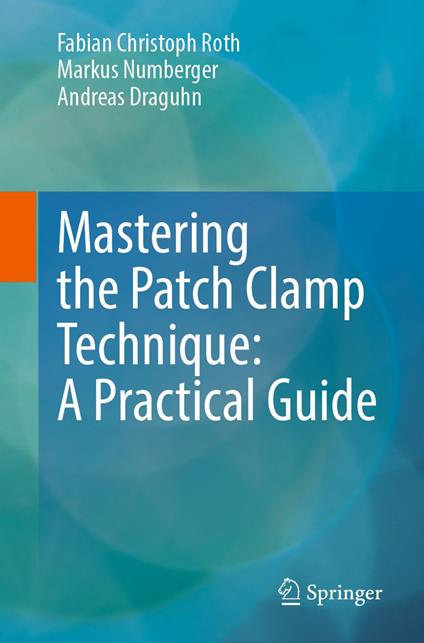 Mastering the Patch Clamp Technique: A Practical Guide