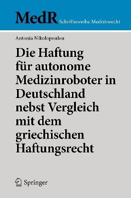 Die Haftung für autonome Medizinroboter in Deutschland nebst Vergleich mit dem griechischen Haftungsrecht - Antonia Nikolopoulou - cover