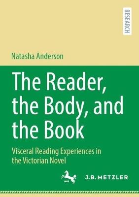The Reader, the Body, and the Book: Visceral Reading Experiences in the Victorian Novel - Natasha Anderson - cover