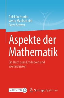 Aspekte der Mathematik: Ein Buch zum Entdecken und Weiterdenken - Ghislain Fourier,Verity Mackscheidt,Petra Schwer - cover