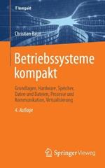 Betriebssysteme kompakt: Grundlagen, Hardware, Speicher, Daten und Dateien, Prozesse und Kommunikation, Virtualisierung
