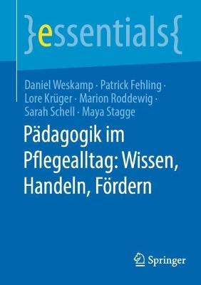 Pädagogik im Pflegealltag: Wissen, Handeln, Fördern - Daniel Weskamp,Patrick Fehling,Lore Krüger - cover