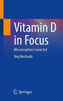 Vitamin D in Focus: Misconceptions Corrected - Jörg Reichrath - cover