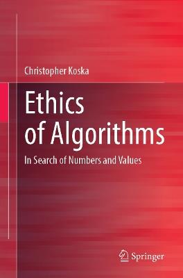 Ethics of Algorithms: In Search of Numbers and Values - Christopher Koska - cover