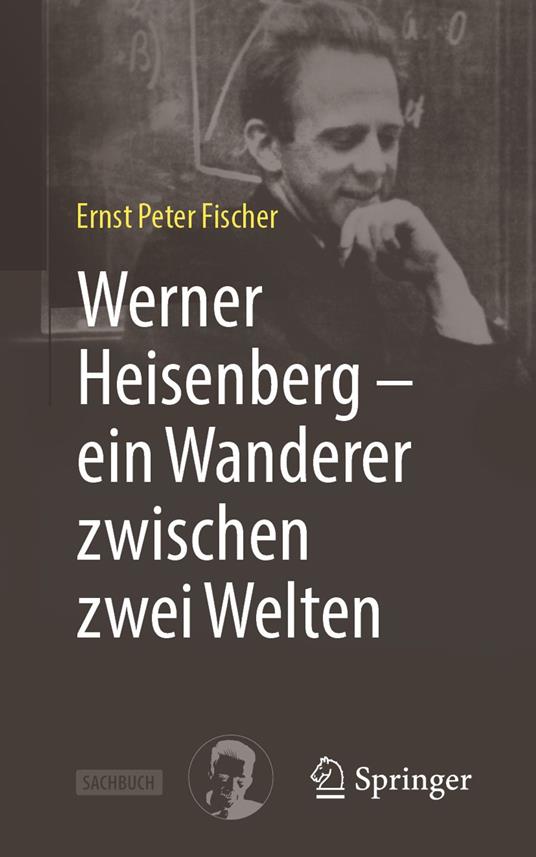 Werner Heisenberg – ein Wanderer zwischen zwei Welten