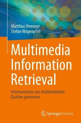 Multimedia Information Retrieval: Informationen aus multimedialen Quellen gewinnen - Matthias Hemmje,Stefan Wagenpfeil - cover