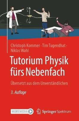 Tutorium Physik fürs Nebenfach: Übersetzt aus dem Unverständlichen - Christoph Kommer,Tim Tugendhat,Niklas Wahl - cover