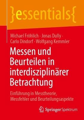 Messen und Beurteilen in interdisziplinärer Betrachtung: Einführung in Messtheorie, Messfehler und Beurteilungsaspekte - Michael Fröhlich,Jonas Dully,Carlo Dindorf - cover