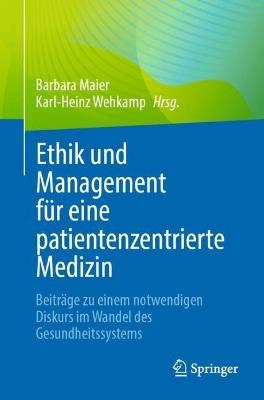 Ethik und Management für eine patientenzentrierte Medizin: Beiträge zu einem notwendigen Diskurs im Wandel des Gesundheitssystems - cover