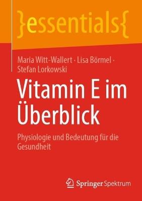 Vitamin E im Überblick: Physiologie und Bedeutung für die Gesundheit - Maria Witt-Wallert,Lisa Börmel,Stefan Lorkowski - cover