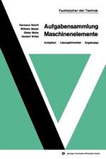 Aufgabensammlung Maschinenelemente: Aufgaben — Lösungshinweise — Ergebnisse