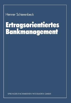 Ertragsorientiertes Bankmanagement: Ein Lehrbuch zum Controlling in Kreditinstituten - Henner Schierenbeck - cover