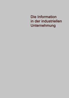 Die Information in der Industriellen Unternehmung: Grundzüge einer Organisationstheorie für elektronische Datenverarbeitung - Jürgen Pietzsch - cover