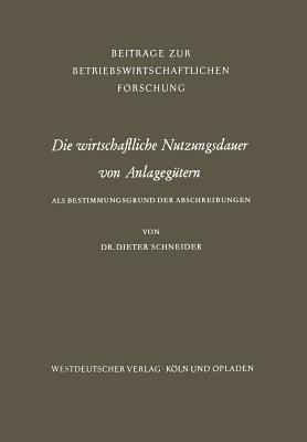 Die wirtschaftliche Nutzungsdauer von Anlagegütern - Dieter Schneider - cover