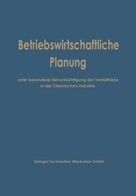 Betriebswirtschaftliche Planung unter besonderer Berücksichtigung der Verhältnisse in der Chemischen Industrie - Kenneth A Loparo - cover