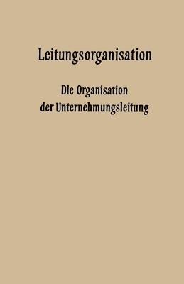 Leitungsorganisation: Die Organisation der Unternehmungsleitung - Fritz Wilhelm Hardach,Carl Hundhausen,Leo Kluitmann - cover