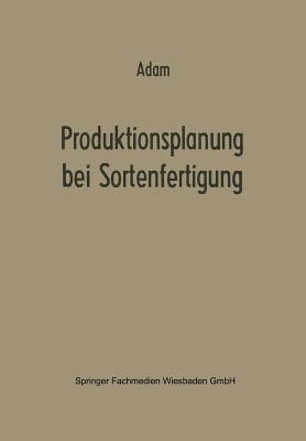 Produktionsplanung bei Sortenfertigung: Ein Beitrag zur Theorie der Mehrproduktunternehmung - Dietrich Adam - cover
