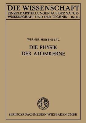 Die Physik der Atomkerne - Werner Heisenberg - cover