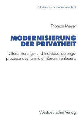 Modernisierung der Privatheit: Differenzierungs- und Individualisierungsprozesse des familialen Zusammenlebens - Thomas Meyer - cover