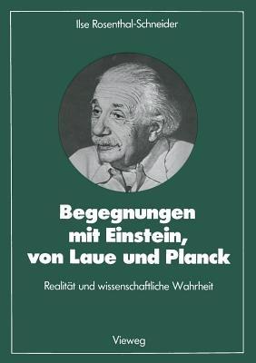 Begegnungen mit Einstein, von Laue und Planck: Realität und wissenschaftliche Wahrheit - Ilse Rosenthal-Schneider - cover